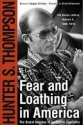 Hunter S. Thompson - Fear and Loathing in America: The Brutal Odyssey of an Outlaw Journalist