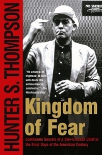 Hunter S. Thompson - Kingdom of Fear: Loathsome Secrets of a Star-Crossed Child in the Final Days of the American Century