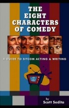 Scott Sedita - The Eight Characters of Comedy: A Guide to Sitcom Acting And Writing