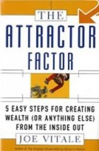 Джо Витале - The Attractor Factor: 5 Easy Steps for Creating Wealth (or Anything Else) from the Inside Out