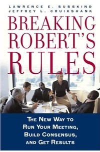  - Breaking Robert's Rules: The New Way to Run Your Meeting, Build Consensus, and Get Results