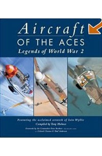 Tony Holmes - Aircraft of the Aces: Legends World War 2