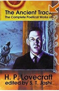 H. P. Lovecraft - The Ancient Track: The Complete Poetical Works of H. P. Lovecraft (сборник)