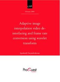  Jayakanth Suyambukesan - Adaptive image interpolation video de-interlacing and frame rate conversion using wavelet transform