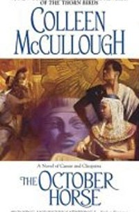 Colleen McCullough - The October Horse: A Novel of Caesar and Cleopatra