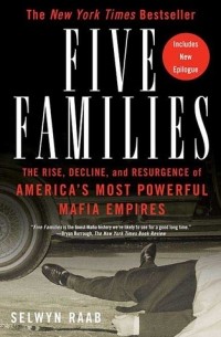 Selwyn Raab - Five Families: The Rise, Decline, and Resurgence of America's Most Powerful Mafia Empires