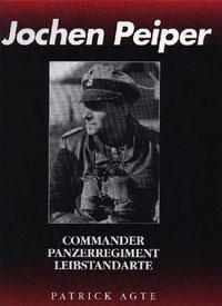 Patrick Agte - Jochen Peiper: Commander, Panzerregiment Leibstandarte