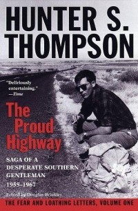 Хантер С. Томпсон - The Proud Highway: Saga of a Desperate Southern Gentleman, 1955-1967