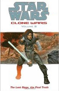  - The Last Siege, The Final Truth (Star Wars: Clone Wars, Vol. 8)