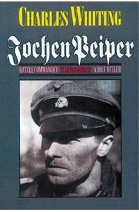 Чарльз Уайтинг - Jochen Peiper: Battle Commander, SS Leibstandardte Adolf Hitler