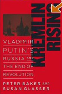  - Kremlin Rising: Vladimir Putin's Russia and the End of Revolution
