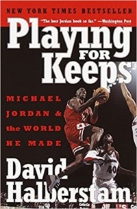 David Halberstam - Playing for Keeps: Michael Jordan and the World He Made