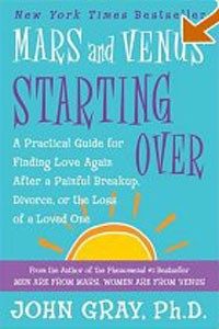 John Gray - Mars and Venus Starting Over: A Practical Guide for Finding Love Again After a Painful Breakup, Divo