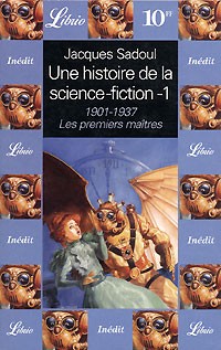 Jacques Sadoul - Une histoire de la science-fiction Tome 1 : 1901-1937, Les premiers maîtres
