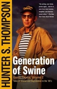 Hunter S. Thompson - Generation of Swine: Tales of Shame and Degradation in the '80s