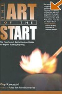 Guy Kawasaki - The Art of the Start: The Time-Tested, Battle-Hardened Guide for Anyone Starting Anything