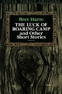 Фрэнсис Брет Гарт - The Luck of Roaring Camp and Other Short Stories