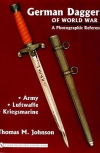 Томас М. Джонсон - German Daggers Of World War II - A Photographic Reference: Army - Luftwaffe - Kriegsmarine