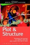 Джеймс Скотт Белл - Plot & Structure: Techniques and Exercises for Crafting a Plot That Grips Readers from Start to Finish