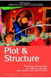 Джеймс Скотт Белл - Plot & Structure: Techniques and Exercises for Crafting a Plot That Grips Readers from Start to Finish