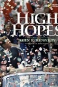 Дебора Хейлигман - High Hopes: A Photobiography of John F. Kennedy (Photobiographies)
