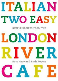  - Italian Two Easy: Simple Recipes from the London River Cafe