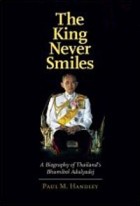 Paul M. Handley - The King Never Smiles: A Biography of Thailand&#039;s Bhumibol Adulyadej