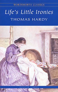Thomas Hardy - Life's Little Ironies (сборник)