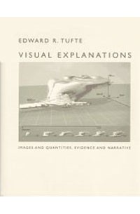 Edward R. Tufte - Visual Explanations: Images and Quantities, Evidence and Narrative