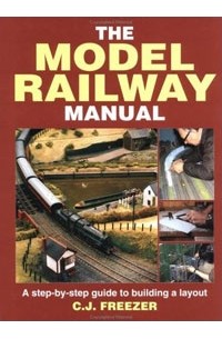 C. Freezer - The Model Railway Manual: A Step by Step Guide to Building a Layout