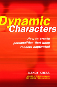 Nancy Kress - Dynamic Characters: How to Create Personalities That Keep Readers Captivated