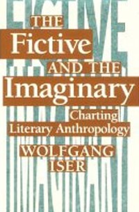 Вольфганг Изер - The Fictive and the Imaginary: Charting Literary Anthropology