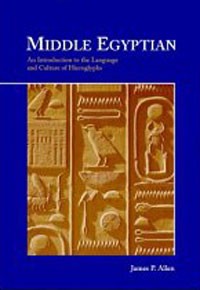 James P. Allen - Middle Egyptian: An Introduction to the Language and Culture of Hieroglyphs