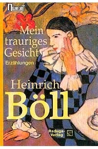 Heinrich Böll - Mein trauriges Gesicht. Erzählungen (сборник)