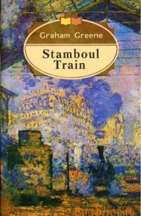 Graham Greene - Stamboul Train