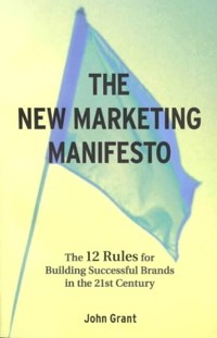 John Grant - The New Marketing Manifesto: The 12 Rules for Building Successful Brands in the 21st Century