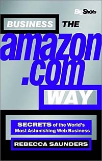 Rebecca Saunders - Business the Amazon.com Way: Secrets of the World's Most Astonishing Web Business