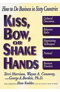  - Kiss, Bow, or Shake Hands: How to Do Business in Sixty Countries