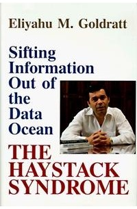 Eliyahu M. Goldratt - The Haystack Syndrome: Sifting Information Out of the Data Ocean