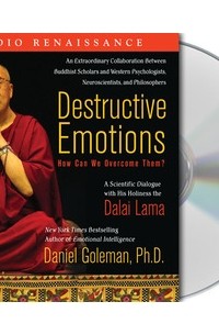  - Destructive Emotions: How Can We Overcome Them?: A Scientific Dialogue with the Dalai Lama