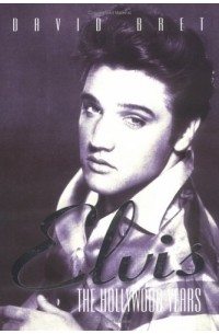 David Bret - Elvis: The Holly Wood Years