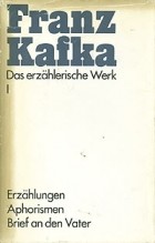 Franz Kafka - Das erzählerische Werk. Band 1