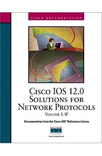  - CISCO IOS 12.0 Solutions for Network Protocols Volume I:IP, IP Routing