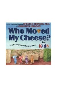 Spencer Johnson - Who Moved My Cheese? For Kids