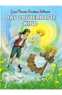 Ernst Theodor Amadeus Hoffmann - Das Zauberhafte Kind (сборник)