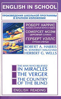  - Robert A. Harris. The Man Who Believed in Miracles. W. Somerset Maugham. The Verger. Herbert G. Wells. The Country of the Blind