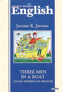 Jerome K. Jerome - Three Men in a Boat (To Say Nothing of the Dog)