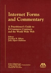 Jonathan  Wilson - Internet Forms and Commentary : A Practitioner's Guide to E-Commerce Contracts and the World Wide Web