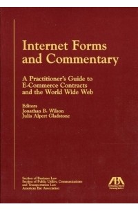 Jonathan  Wilson - Internet Forms and Commentary : A Practitioner's Guide to E-Commerce Contracts and the World Wide Web