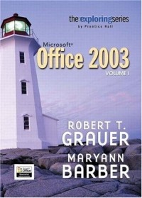 Robert T. Grauer - Exploring Microsoft Office 2003 Volume 1 (The Exploring Office Series)